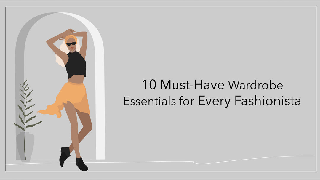 10 Must-Have Wardrobe Essentials for Every Fashionista
